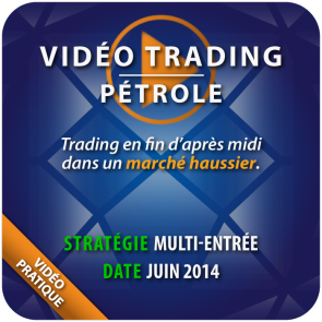 Vidéo Trading Pétrole Juin 2014